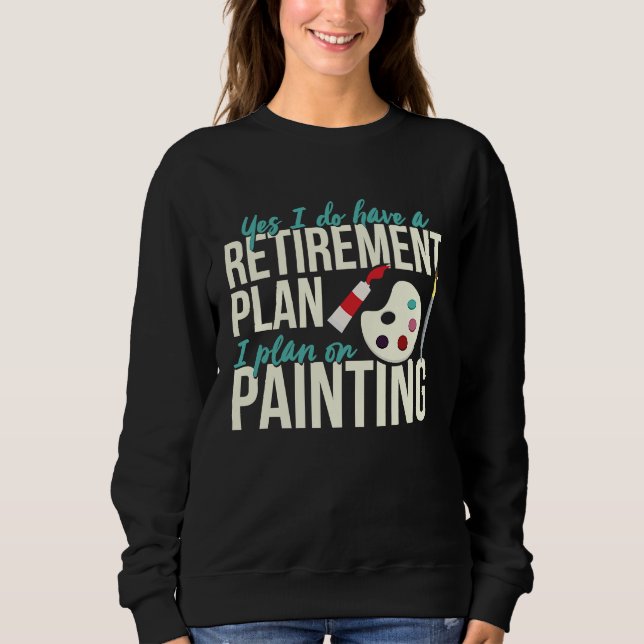 Painting Retirement  Retired Painter Outfit Sweatshirt (Front)