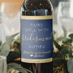 Pairs Well Bridesmaid Proposal Brushed Blue & Gold Wine Label<br><div class="desc">TO CHOOSE YOUR OWN BACKGROUND & TEXT COLORS, SEE INSTRUCTIONS BELOW. Get the wedding celebration started in style with elegant navy blue, gold and white bridesmaid proposal wine bottle labels. Since they come in sets of six, an idea to add a different personalised name on each one is to hand...</div>