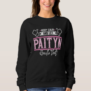 Paityn Keep Calm and let Paityn Handle that Sweatshirt