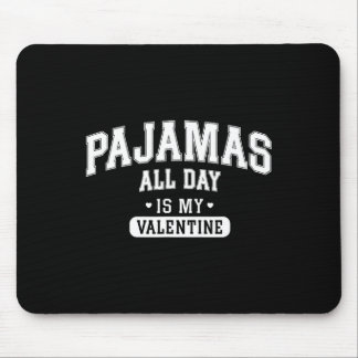 Pajamas All Day Is My Valentine' Shirt Funny Cozy  Mouse Pad