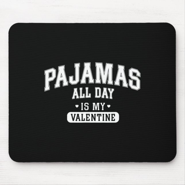 Pajamas All Day Is My Valentine' Shirt Funny Cozy  Mouse Pad (Front)