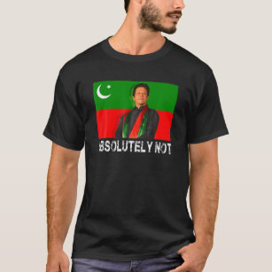 Pakistan Flag Imran Khan Absolutely Not PTI Suppor T-Shirt