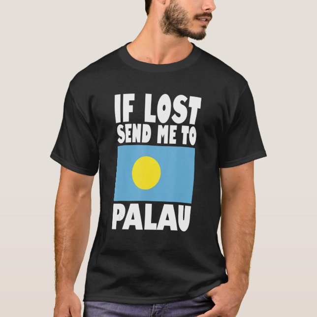 Palau Flag Design  If lost send me to Palau T-Shirt (Front)