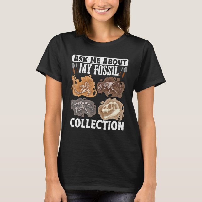 Paleontology Fossils Digger Dinosaurs Ask Me About T-Shirt (Front)