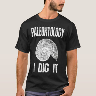 Paleontology I Dig It  Fossil Hunting Humour T-Shirt