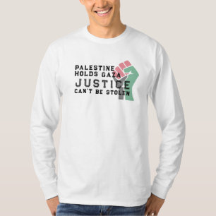 Palestine Holds Gaza – Justice Will Not Be Stolen T-Shirt