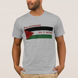 Palestinians Do It Better T-Shirt