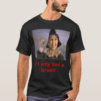 palin scarecrow, If I only had a Brain! T-Shirt