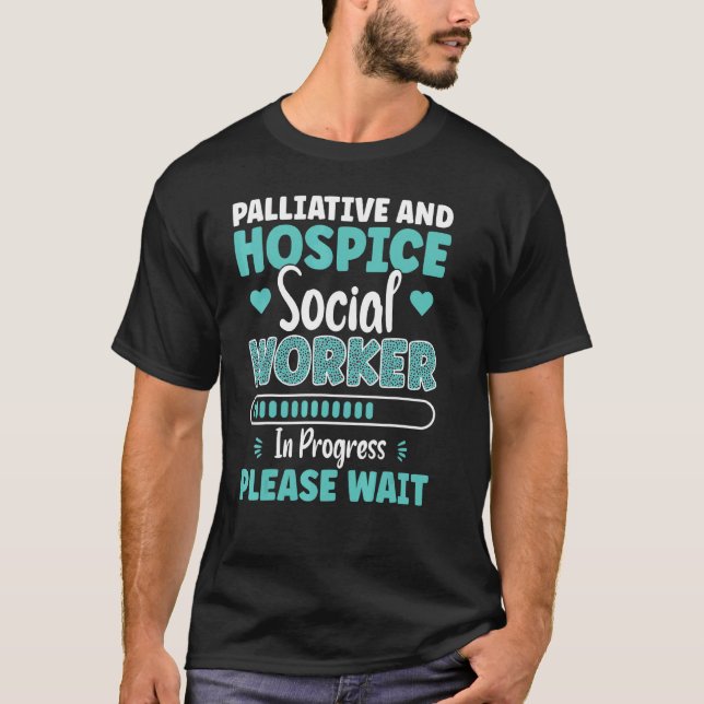 Palliative And Hospice Social Worker In Progress P T-Shirt (Front)
