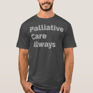Palliative care always T-Shirt
