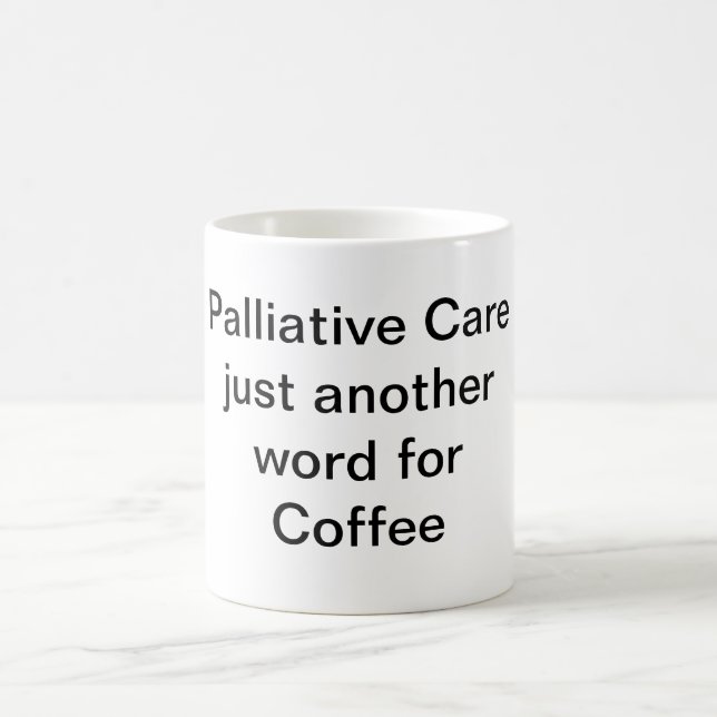 PALLIATIVE CARE JUST ANOTHER WORD FOR COFFEE MUG (Center)