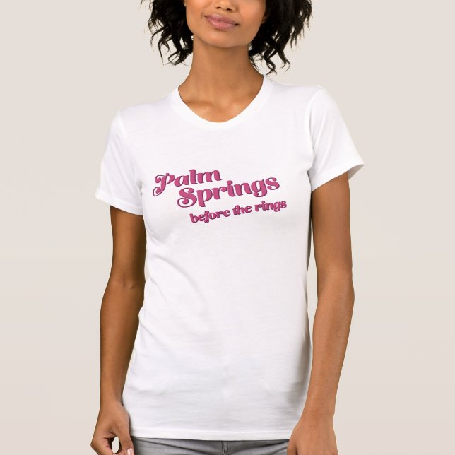 Palm Springs Before the Rings Bachelorette T-Shirt (Front)