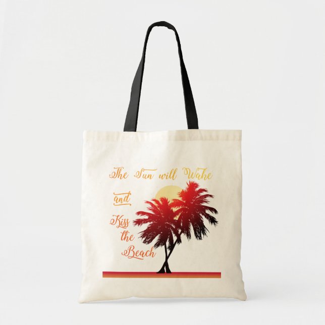 Palm Tree Sun Will Wake and Kiss the Beach Tote Bag (Front)