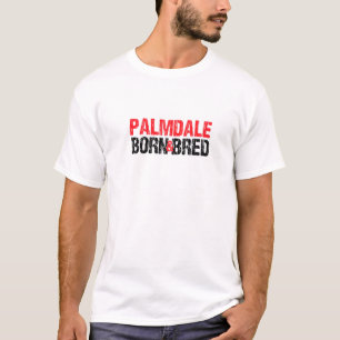 Palmdale Born And Bred California Hometown Ca Home T-Shirt