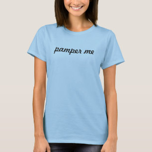 pamper me t shirt