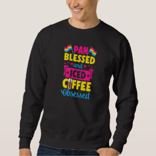 Pan Blessed And Iced Coffee Obsessed Pansexual Pri Sweatshirt