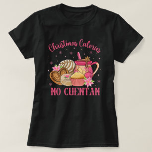 Pan Dulce Mexican   Christmas Calories No Cuentan T-Shirt