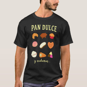 Pan Dulce Y Nada Mas Mexican Mum Mexican Food T-Shirt