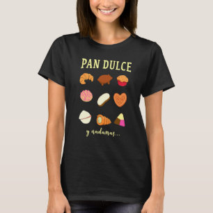 Pan Dulce Y Nada Mas Mexican Mum Mexican Food T-Shirt