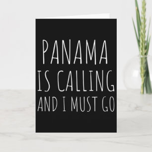 Panama Is Calling And I Must Go - Vacation Funny C Card