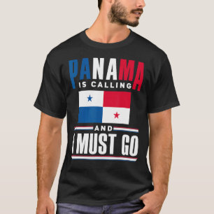 Panama Panamanian Panama Is Calling And I Must Go T-Shirt