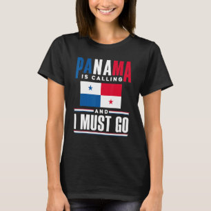 Panama Panamanian Panama Is Calling And I Must Go  T-Shirt