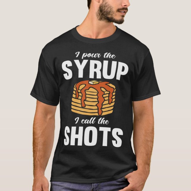 Pancake Dad Maker Breakfast Food Pour the Syrup T-Shirt (Front)