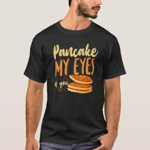 Pancake Kids Valentines Day Pancake My Eyes Of Yo T-Shirt