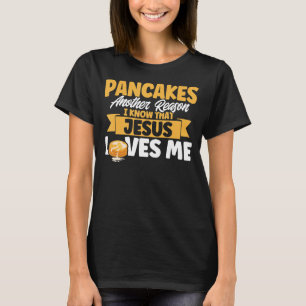 Pancake Lover Kids Pancakes Reason Jesus Loves Me T-Shirt