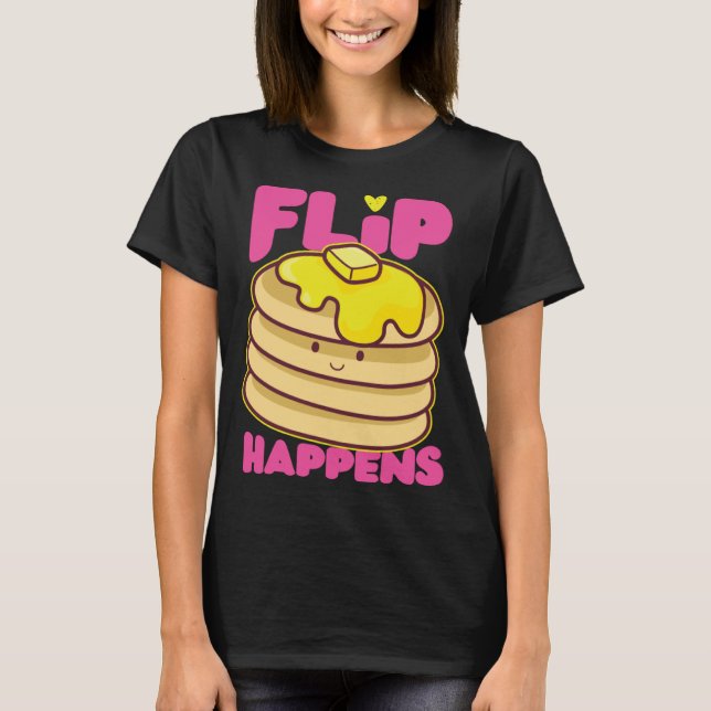 Pancake Maker Flip Happens T-Shirt (Front)