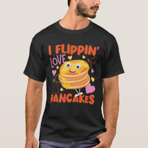 Pancake Maker I Flippin Love Pancakes T-Shirt