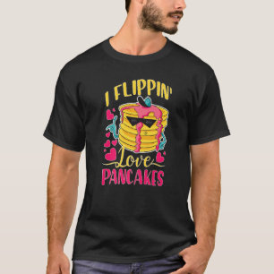 Pancake Maker I Flippin' Love Pancakes T-Shirt