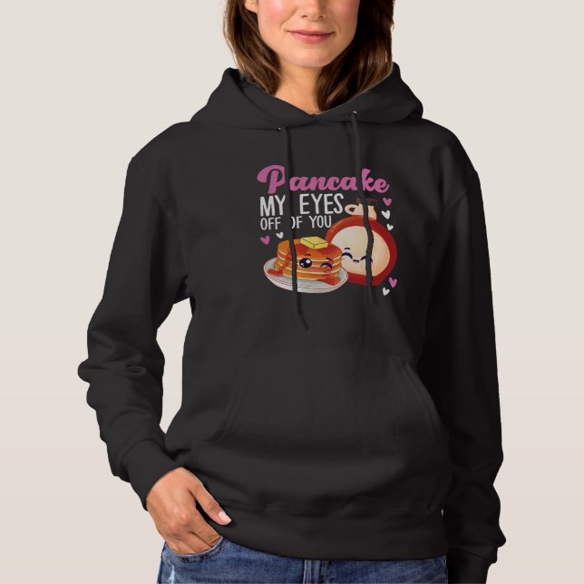Pancake Maker Pancake My Eyes Off Of You Hoodie (Front)