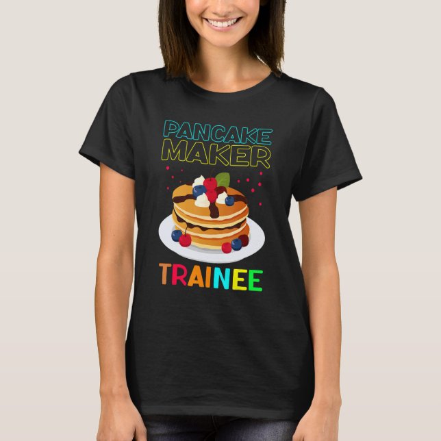 Pancake Maker Trainee Breakfast Pancake 1 T-Shirt (Front)