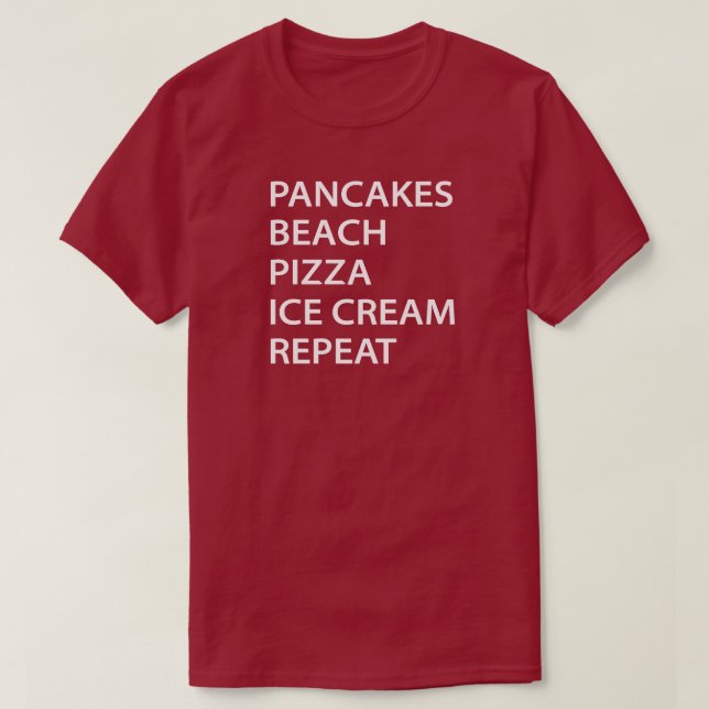 Pancakes Beach Pizza Ice Cream Repeat T-Shirt (Design Front)