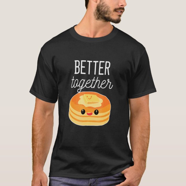 Pancakes Better Together Pancake T-Shirt (Front)