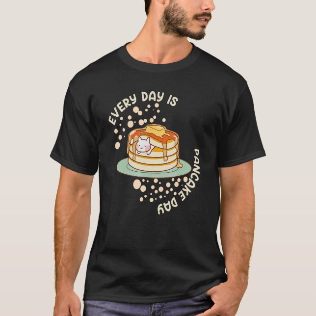 Pancakes Every Day is Pancake Day Cat T-Shirt (Front)