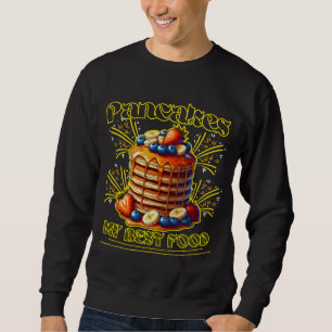 pancakes my best food sweatshirt