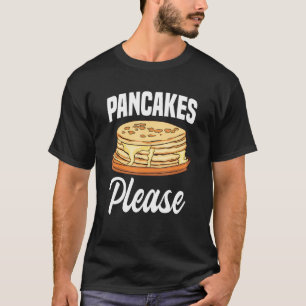 Pancakes Please Breakfast Flapjack Food T-Shirt