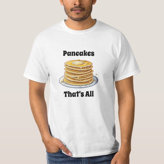 Pancakes, That's All | Cute Foodie T-Shirt (Front)