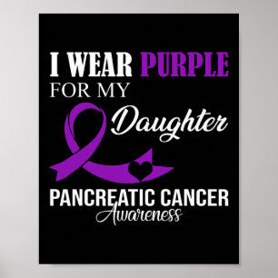 Pancreatic Cancer I Wear Purple For My Daughter Fa Poster