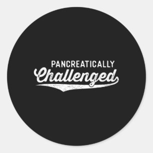 Pancreatically Challenged Funny Type 1 Diabetes Classic Round Sticker