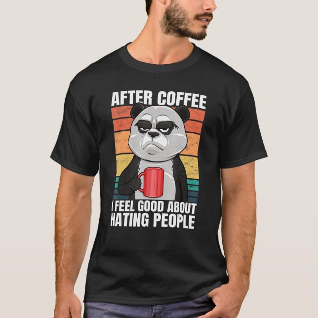 Panda Bear After Coffee I Feel Good About Hating P T-Shirt (Front)