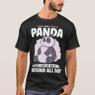 Panda I Just Eat And Sit Around All Days Wild Pand T-Shirt