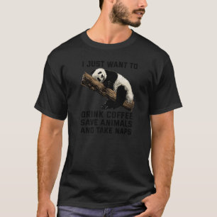 Panda I Just Want To Drink Coffee, Save Animals,Ta T-Shirt