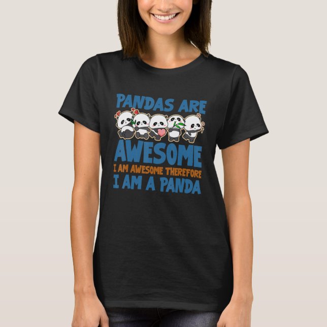 Pandas Are Awesome I Am Awesome Therefore I Am A P T-Shirt (Front)