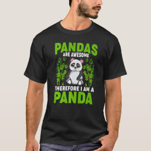 Pandas Are Awesome Therefore I Am A Panda Animal T-Shirt