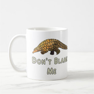 Pangolin Don't Blame Me Coffee Mug
