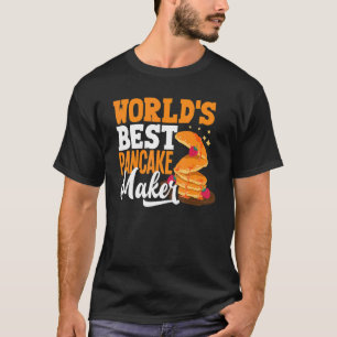 Pankecake Maker Breakfast Worlds Best Pancake Make T-Shirt