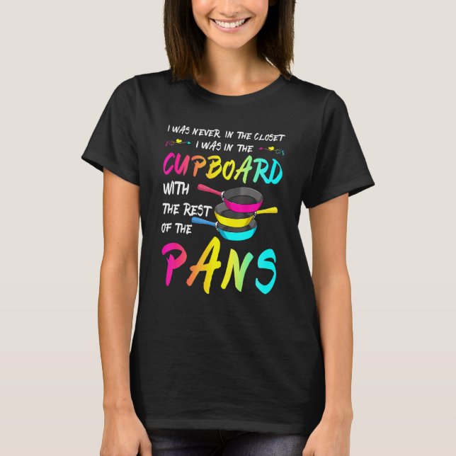 Pansexual Pan Meme Pun I Was Never In The Closet L T-Shirt (Front)